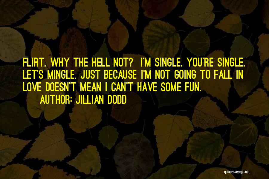I'm Not Single Because Quotes By Jillian Dodd