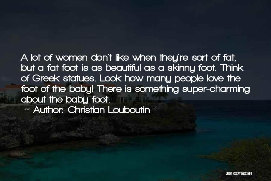 I'm Not Skinny But I'm Beautiful Quotes By Christian Louboutin