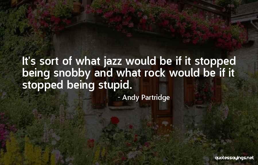 I'm Not Snobby Quotes By Andy Partridge I'm Not Snobby Quotes By Andy Partridge