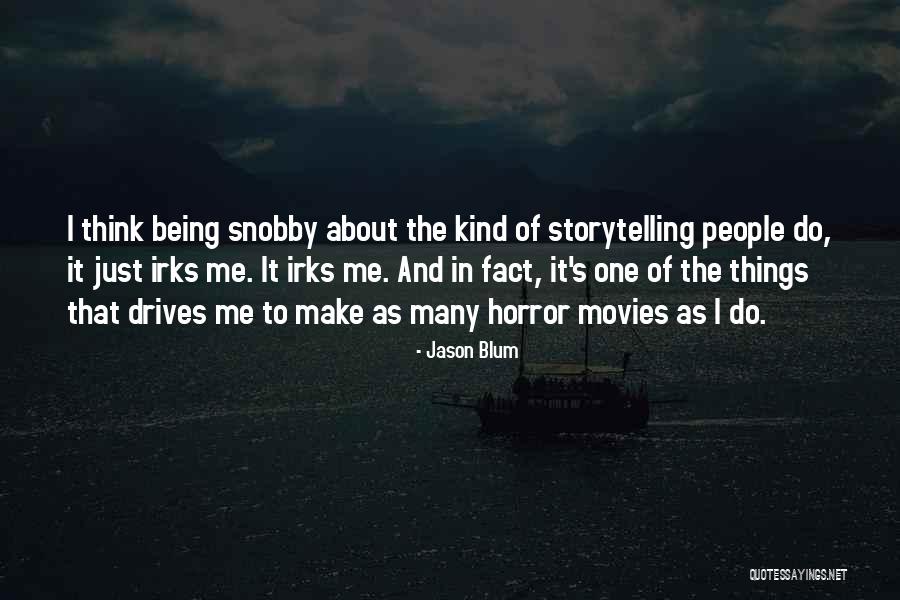 I'm Not Snobby Quotes By Jason Blum I'm Not Snobby Quotes By Jason Blum
