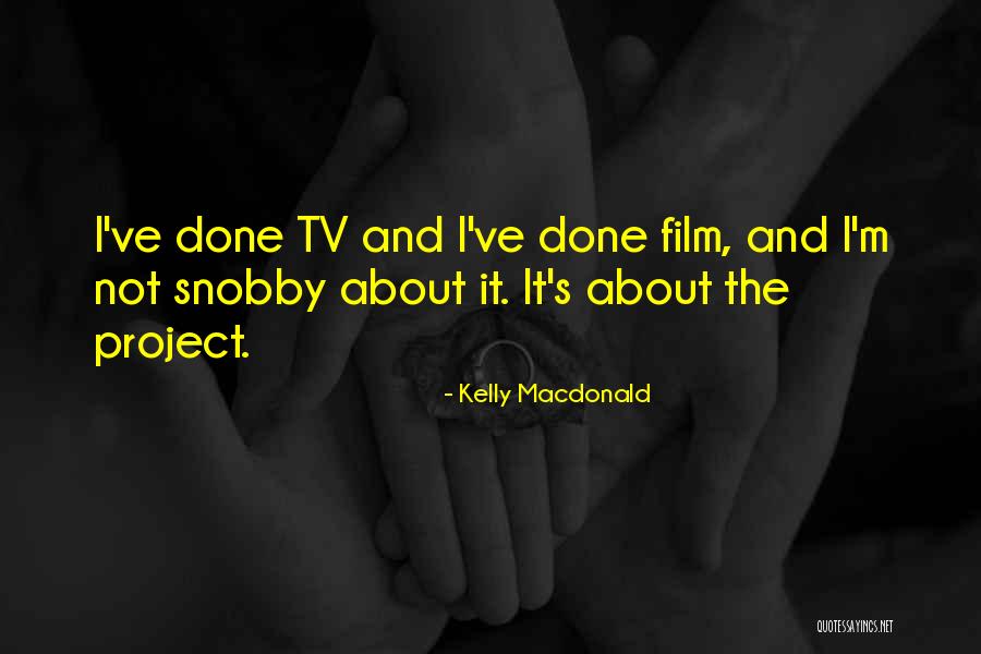 I'm Not Snobby Quotes By Kelly Macdonald I'm Not Snobby Quotes By Kelly Macdonald