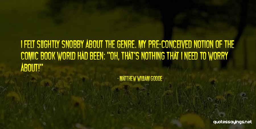 I'm Not Snobby Quotes By Matthew William Goode I'm Not Snobby Quotes By Matthew William Goode