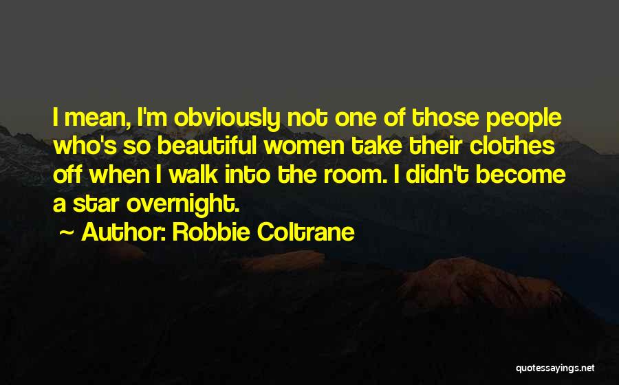 I'm Not So Beautiful Quotes By Robbie Coltrane