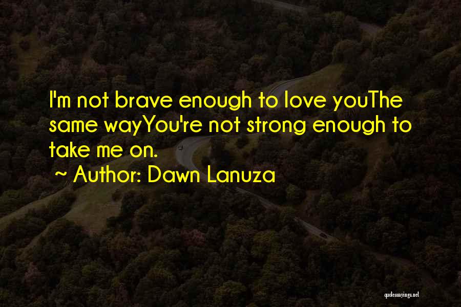 I'm Not Strong Enough Quotes By Dawn Lanuza