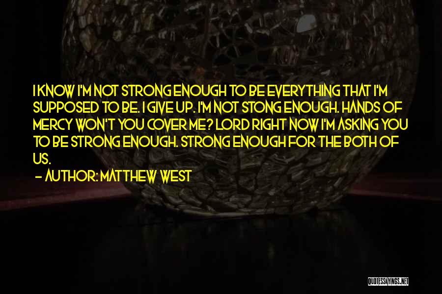 I'm Not Strong Enough Quotes By Matthew West