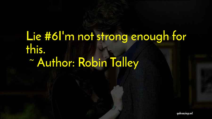 I'm Not Strong Enough Quotes By Robin Talley