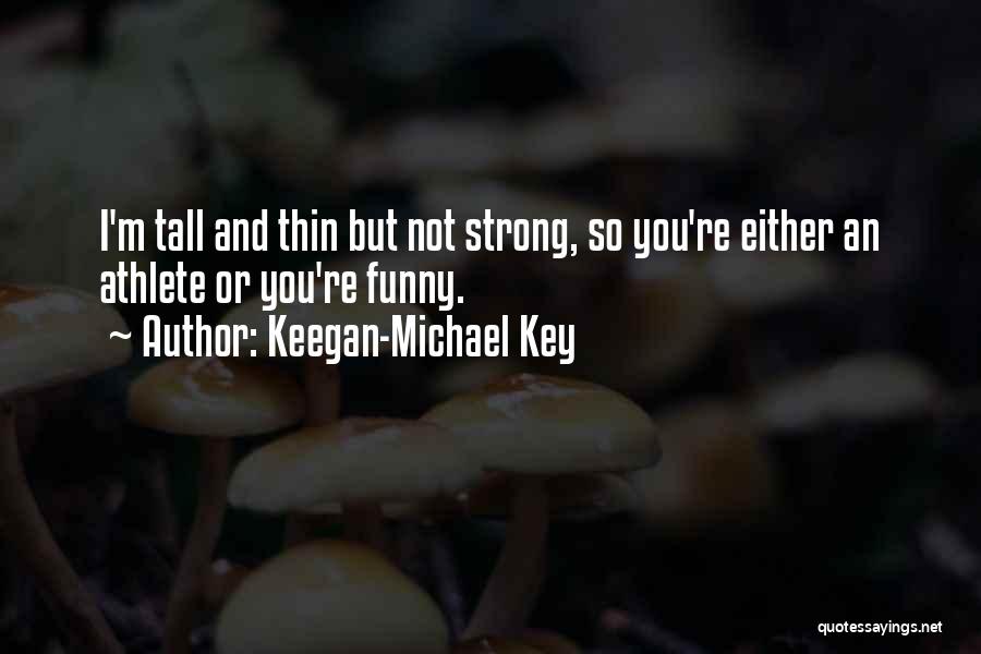 I'm Not Strong Quotes By Keegan-Michael Key