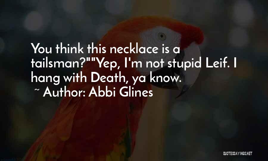 I'm Not Stupid You Think Quotes By Abbi Glines