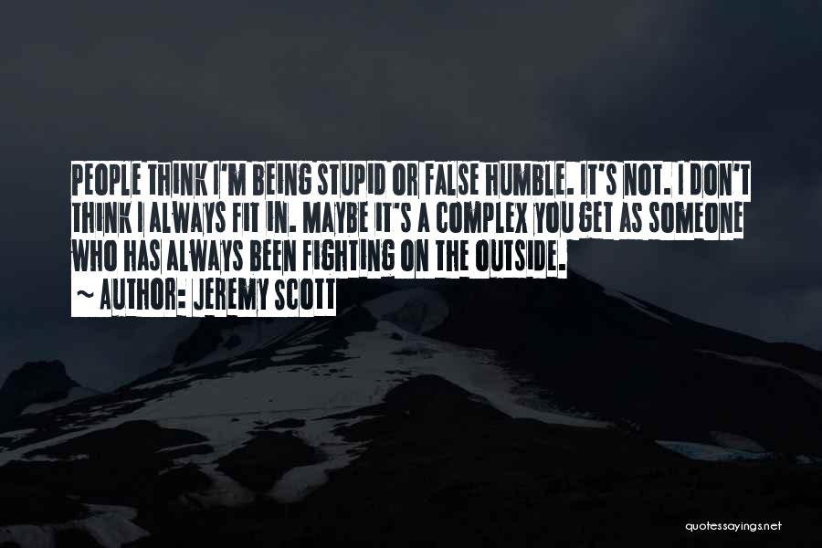 I'm Not Stupid You Think Quotes By Jeremy Scott