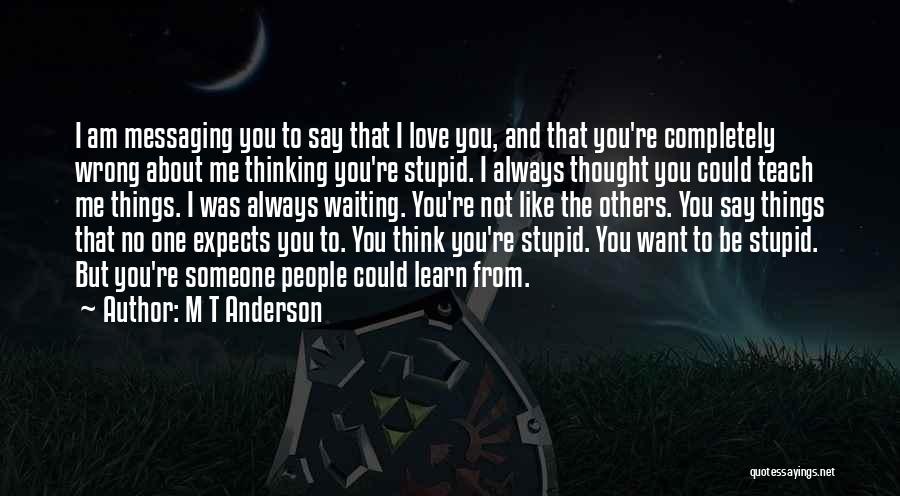 I'm Not Stupid You Think Quotes By M T Anderson