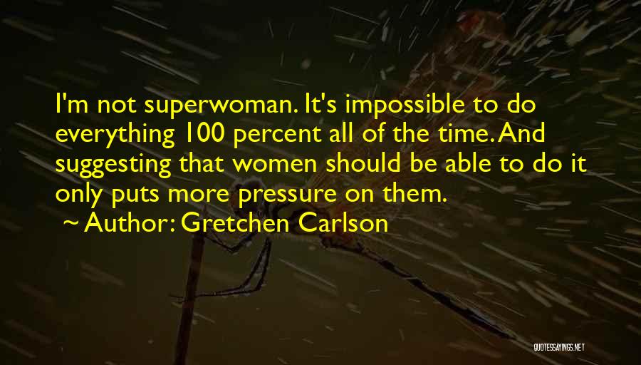 I'm Not Superwoman Quotes By Gretchen Carlson