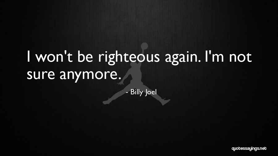 I'm Not Sure Anymore Quotes By Billy Joel I'm Not Sure Anymore Quotes By Billy Joel