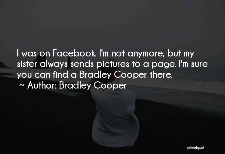 I'm Not Sure Anymore Quotes By Bradley Cooper