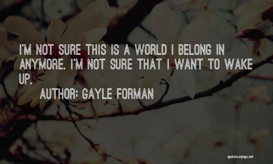 I'm Not Sure Anymore Quotes By Gayle Forman
