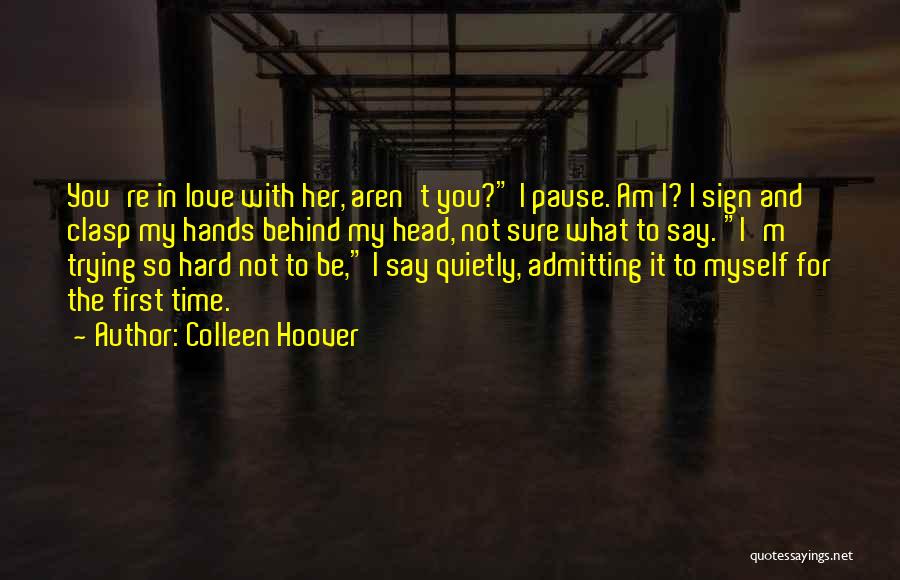 I'm Not Sure Love Quotes By Colleen Hoover