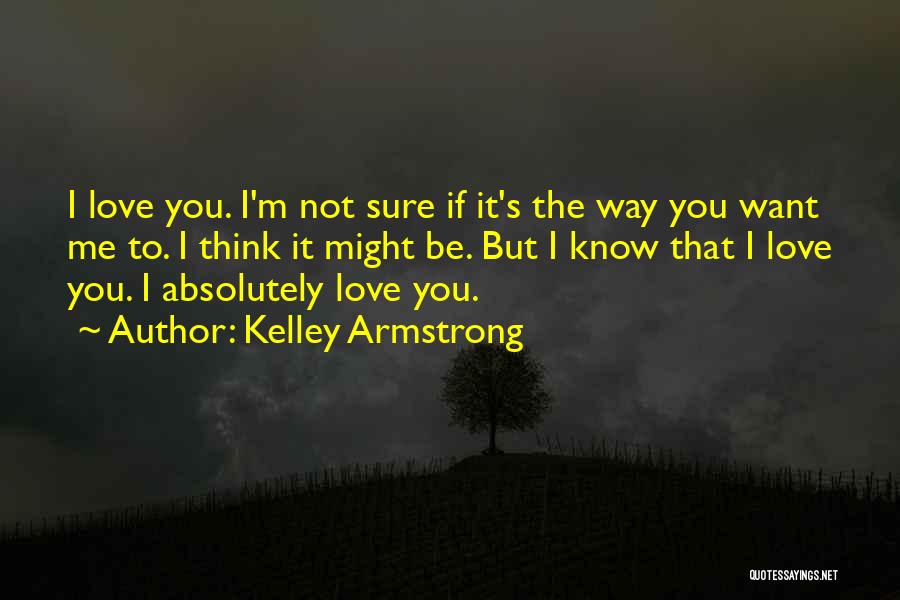 I'm Not Sure Love Quotes By Kelley Armstrong