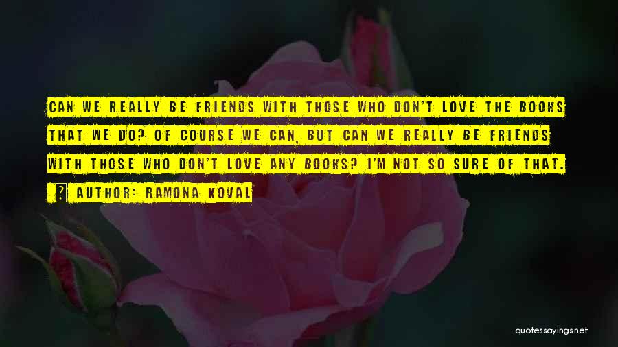 I'm Not Sure Love Quotes By Ramona Koval