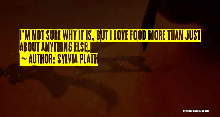 I'm Not Sure Love Quotes By Sylvia Plath