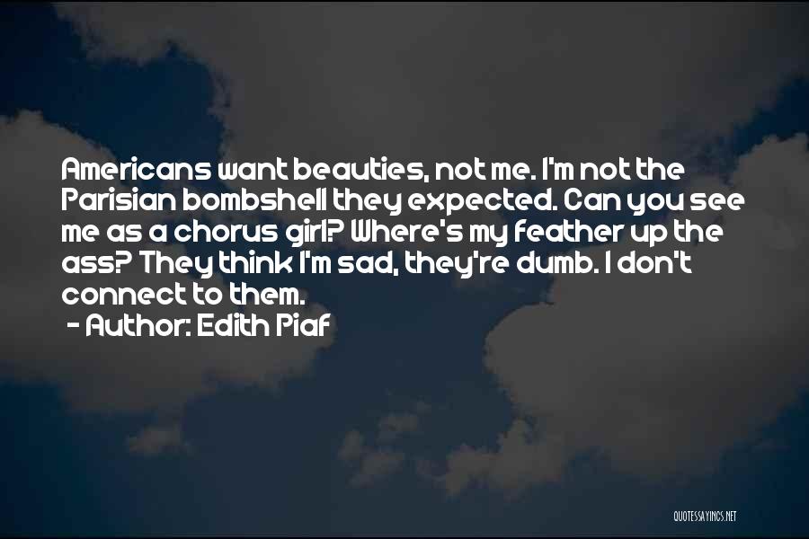 I'm Not The Girl You Want Quotes By Edith Piaf