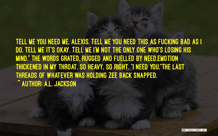 I'm Not The One You Need Quotes By A.L. Jackson