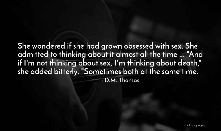 I'm Not The Same Quotes By D.M. Thomas