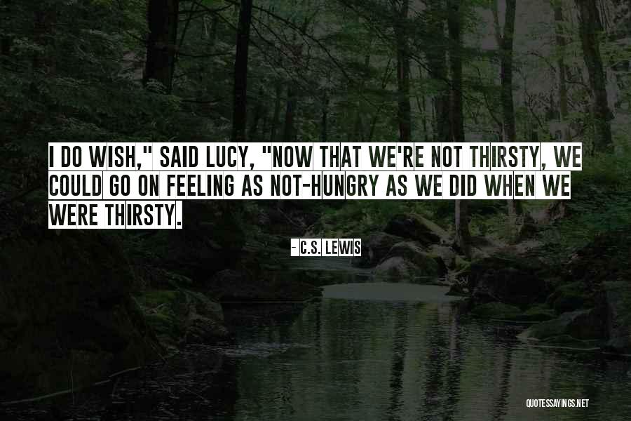 I'm Not Thirsty Quotes By C.S. Lewis I'm Not Thirsty Quotes By C.S. Lewis