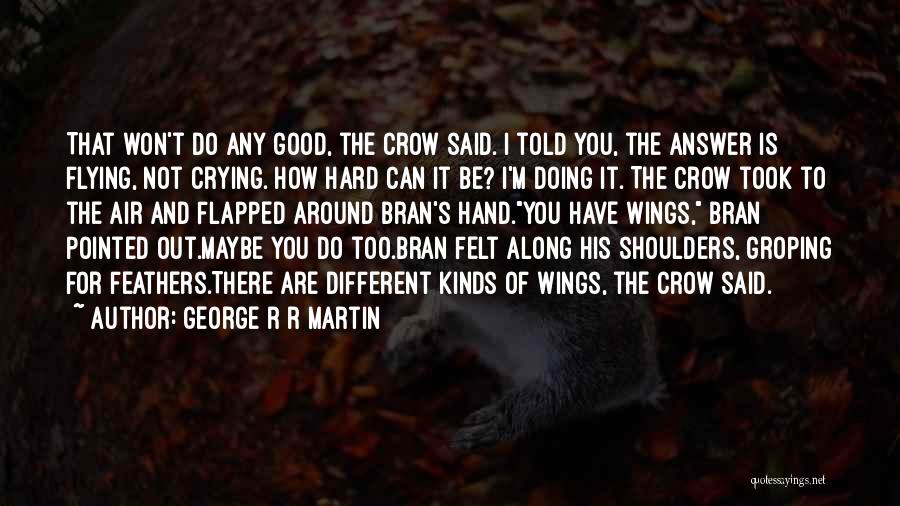 I'm Not Too Good For You Quotes By George R R Martin