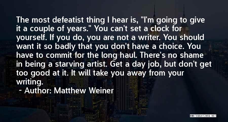 I'm Not Too Good For You Quotes By Matthew Weiner