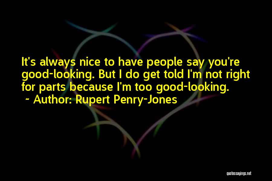 I'm Not Too Good For You Quotes By Rupert Penry-Jones