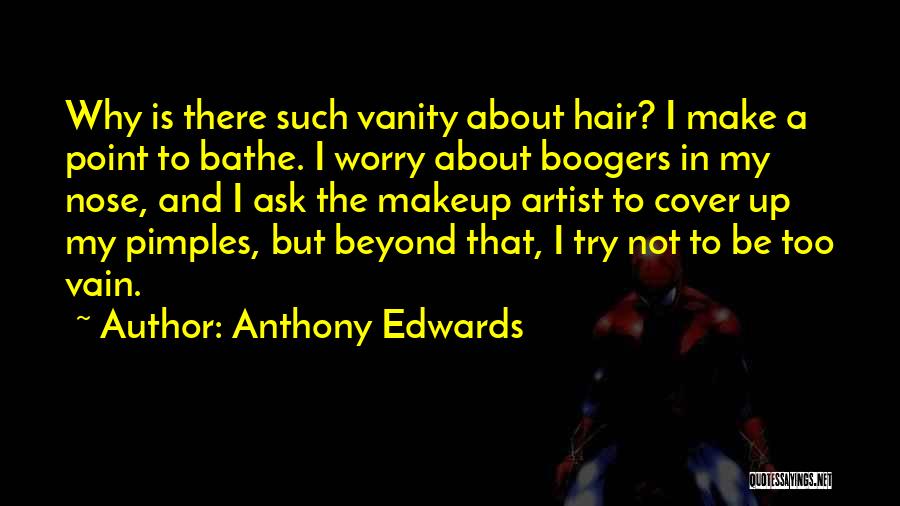 I'm Not Vain Quotes By Anthony Edwards