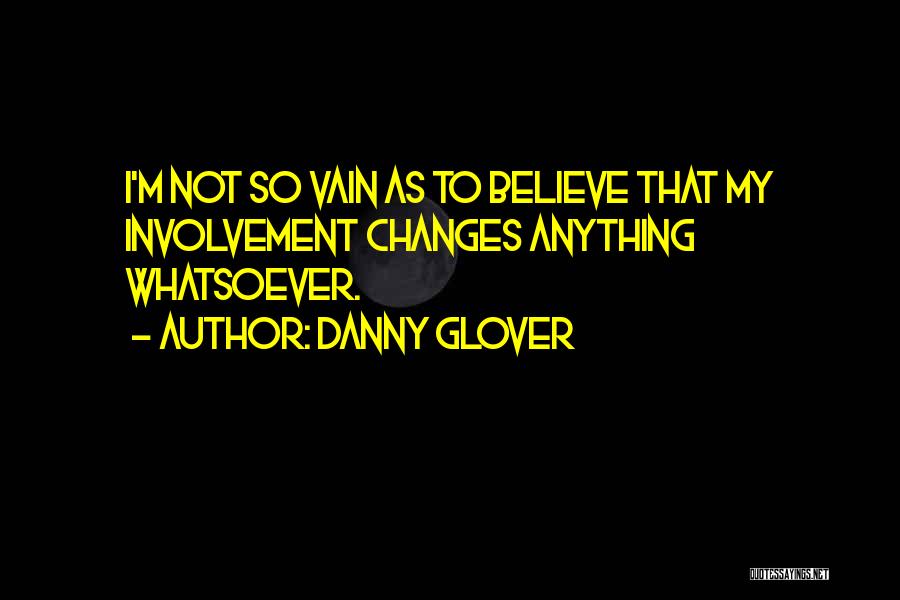 I'm Not Vain Quotes By Danny Glover