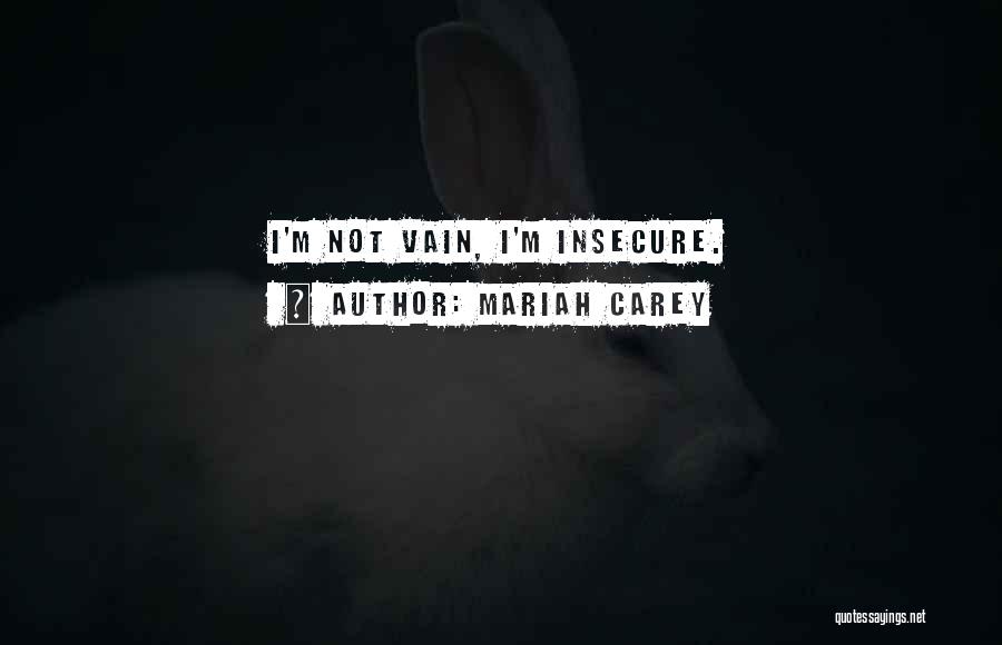 I'm Not Vain Quotes By Mariah Carey