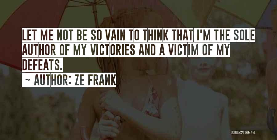 I'm Not Vain Quotes By Ze Frank