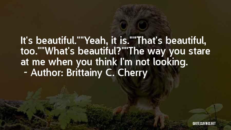 I'm Not What You Think Quotes By Brittainy C. Cherry