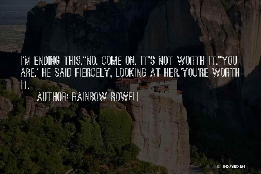 I'm Not Worth It Quotes By Rainbow Rowell