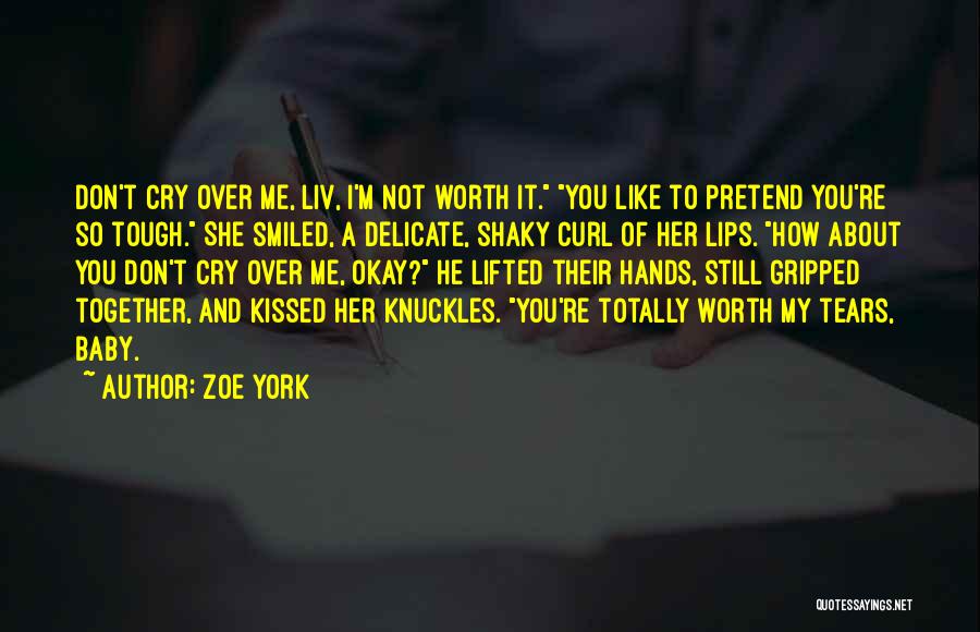 I'm Not Worth It Quotes By Zoe York