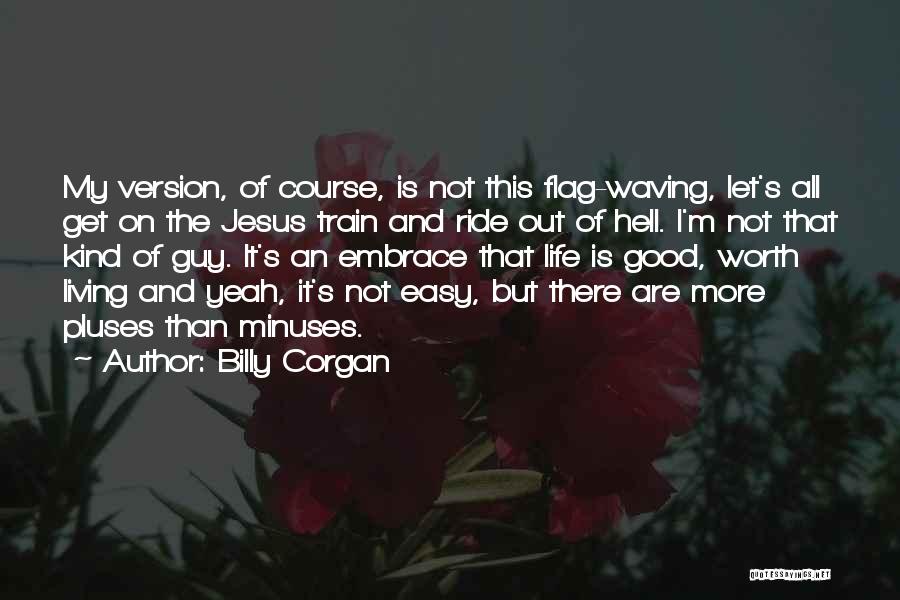 I'm Not Worth Living Quotes By Billy Corgan