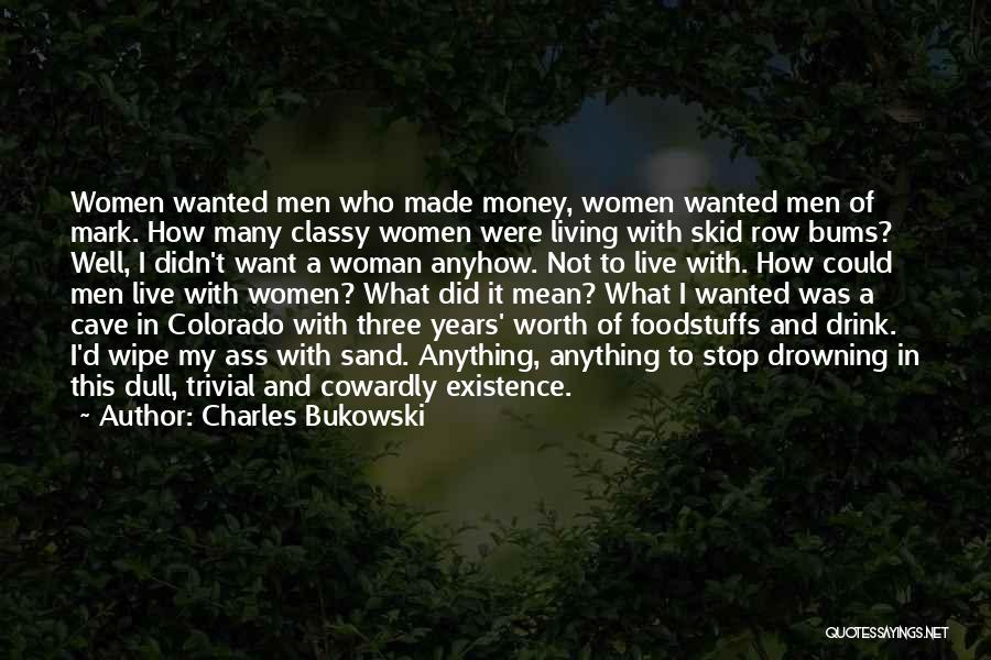I'm Not Worth Living Quotes By Charles Bukowski