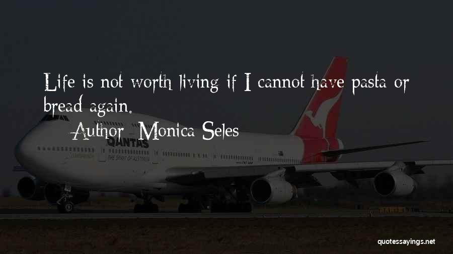 I'm Not Worth Living Quotes By Monica Seles