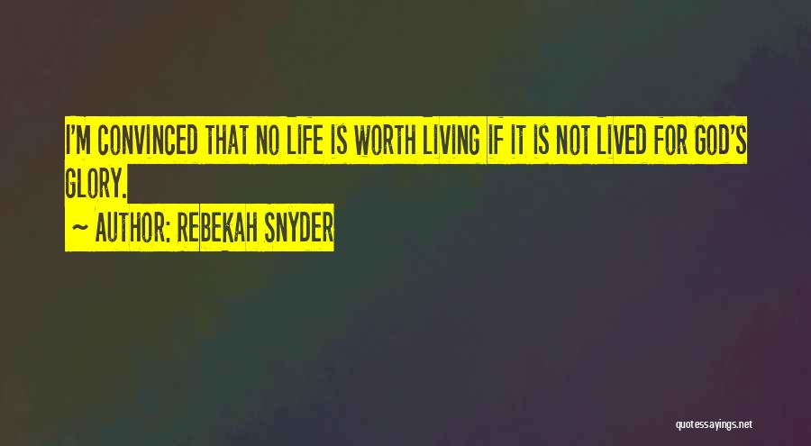 I'm Not Worth Living Quotes By Rebekah Snyder