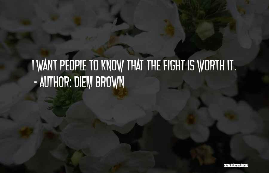 I'm Not Worth The Fight Quotes By Diem Brown