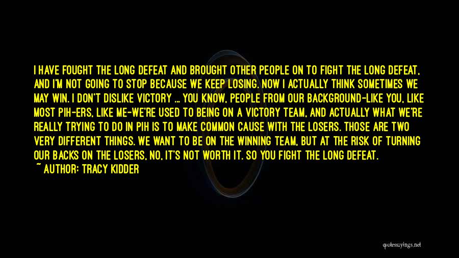 I'm Not Worth The Fight Quotes By Tracy Kidder