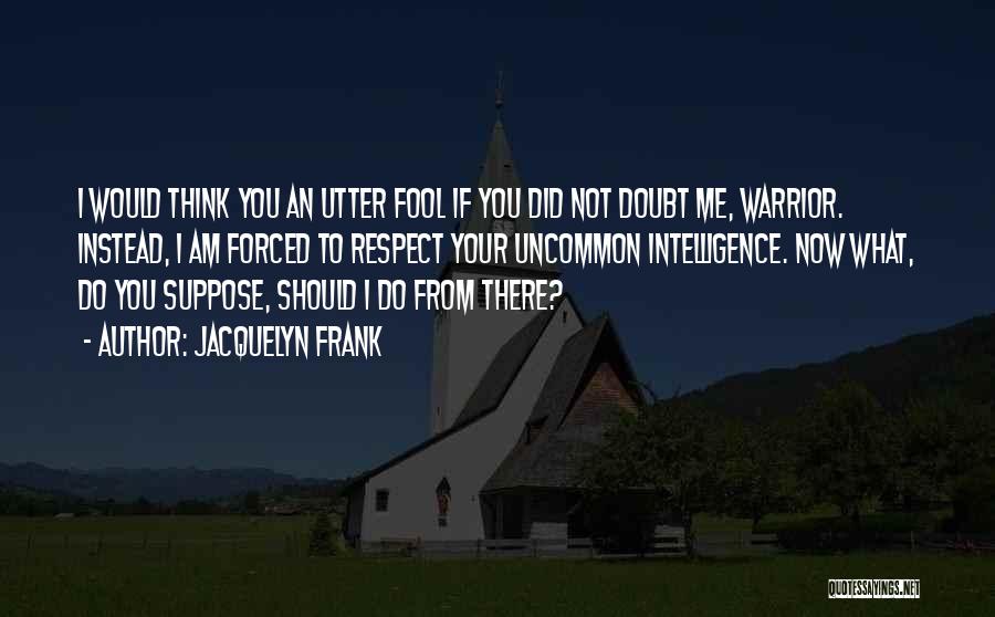 I'm Not Your Fool Quotes By Jacquelyn Frank