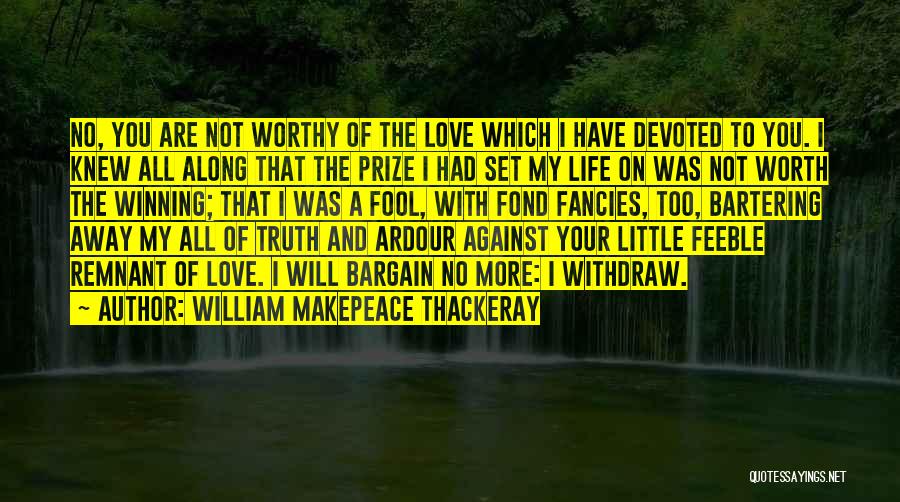 I'm Not Your Fool Quotes By William Makepeace Thackeray