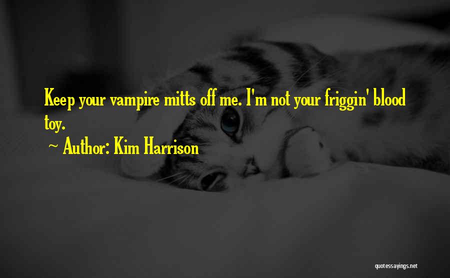 I'm Not Your Toy Quotes By Kim Harrison