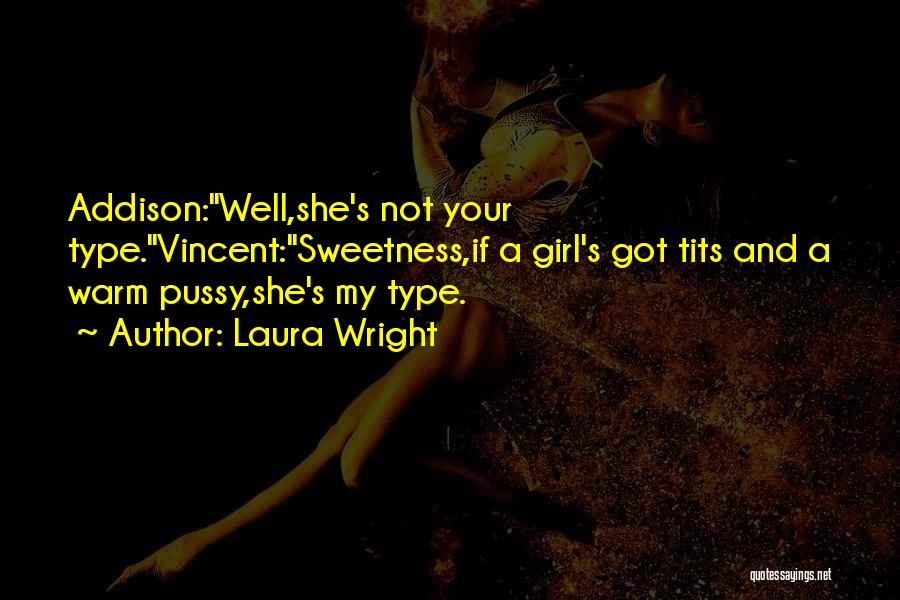 I'm Not Your Type Of Girl Quotes By Laura Wright