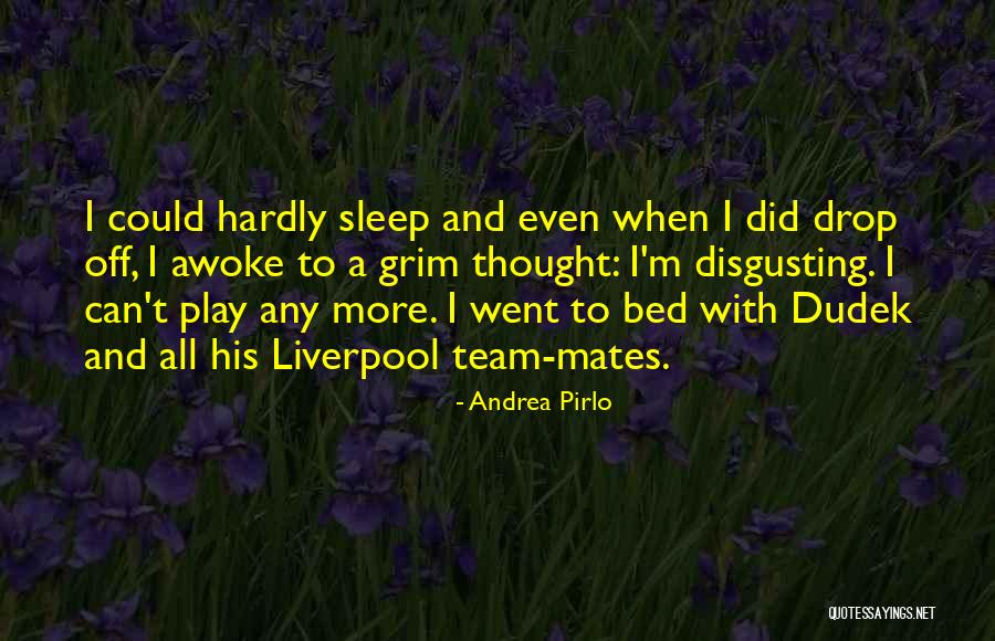 I'm Off To Bed Quotes By Andrea Pirlo I'm Off To Bed Quotes By Andrea Pirlo