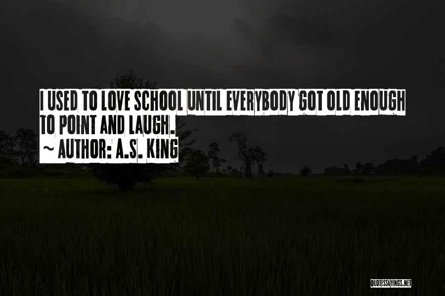 I'm Old School Love Quotes By A.S. King