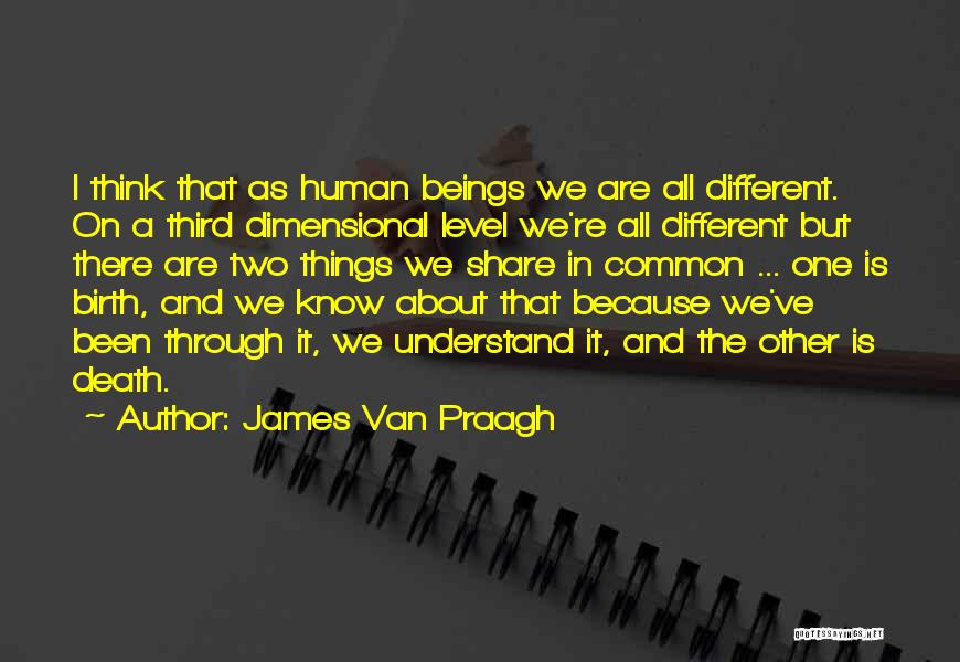 I'm On A Different Level Quotes By James Van Praagh