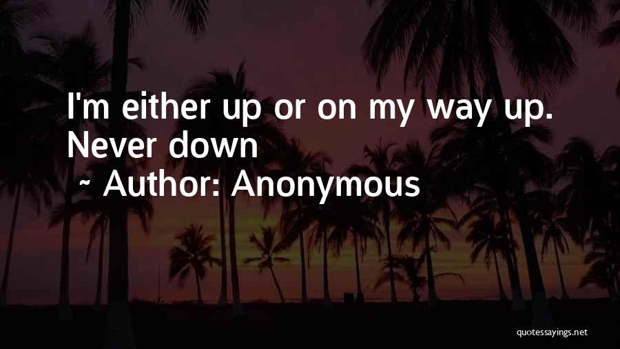 I'm On My Way Up Quotes By Anonymous